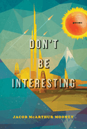 Don't Be Interesting: Poems
