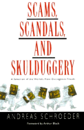 Scams, Scandals, and Skulduggery: A Selection of the World's Most Outrageous Frauds