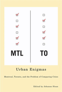 Urban Enigmas: Montreal, Toronto, and the Problem of Comparing Cities (Volume 2) (Culture of Cities)