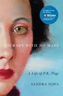 Journey with No Maps: A Life of P.K. Page