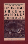 Opossums, Shrews and Moles of British Columbia (R