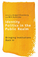 Identity Politics in the Public Realm: Bringing Institutions Back In (Ethnicity and Democratic Governance)