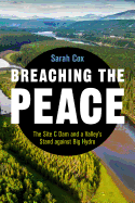 Breaching the Peace: The Site C Dam and a Valley├óΓé¼Γäós Stand against Big Hydro