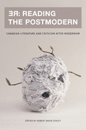 RE: Reading the Postmodern: Canadian Literature and Criticism after Modernism (Reappraisals: Canadian Writers)