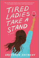 Tired Ladies Take a Stand: A Novel