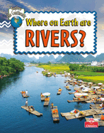 Where on Earth Are Rivers? (Explore the Continents)