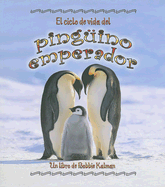 El Ciclo de Vida del Pinguino Emperador (Ciclos de Vida) (Spanish Edition)