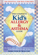 The Complete Kid's Allergy and Asthma Guide: Aller