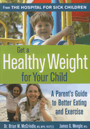 Get a Healthy Weight for Your Child: A Parent's Guide to Better Eating and Exercise