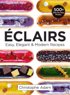 'Eclairs: Easy, Elegant and Modern Recipes'