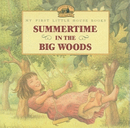 Summertime in the Big Woods (My First Little House Books (Prebound))