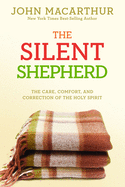 The Silent Shepherd: The Care, Comfort, and Correction of the Holy Spirit (John Macarthur Study)