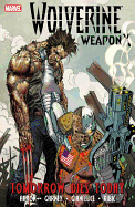 Wolverine: Weapon X, Vol. 3: Tomorrow Dies Today