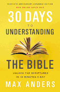 '30 Days to Understanding the Bible, 30th Anniversary: Unlock the Scriptures in 15 Minutes a Day'