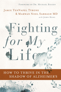Fighting for My Life: How to Thrive in the Shadow of Alzheimer├óΓé¼Γäós