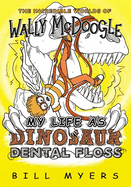 My Life as Dinosaur Dental Floss (The Incredible Worlds of Wally McDoogle)