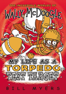 My Life as a Torpedo Test Target (The Incredible Worlds of Wally McDoogle)
