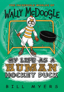 My Life as a Human Hockey Puck (The Incredible Worlds of Wally McDoogle)