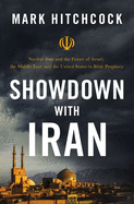 Showdown with Iran: Nuclear Iran and the Future of Israel, the Middle East, and the United States in Bible Prophecy