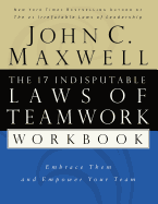 The 17 Indisputable Laws Of Teamwork Workbook