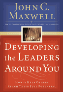Developing the Leaders Around You (How to Help Others Reach Their Full Potential)