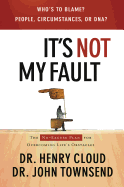 It's Not My Fault: The No-Excuse Plan for Overcoming Life's Obstacles