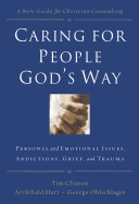 'Caring for People God's Way: Personal and Emotional Issues, Addictions, Grief, and Trauma'