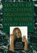 Secrets of Successful Negotiating For Women: From Landing a Big Account to Buying The Car of Your Dreams and Everything In Between