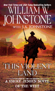 This Violent Land (A Smoke Jensen Novel of the West)
