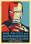 'War, Politics and Superheroes: Ethics and Propaganda in Comics and Film'