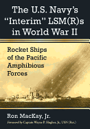 The U.S. Navy's 'Interim' LSM(R)s in World War II: Rocket Ships of the Pacific Amphibious Forces
