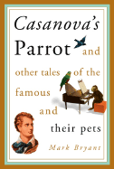 Casanova's Parrot: And Other Tales of the Famous