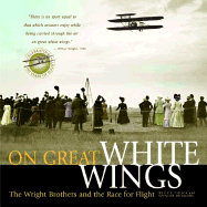 On Great White Wings: The Wright Brothers and the
