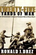 Twenty-Five Yards of War: The Extraordinary Courage of Ordinary Men inWorld War II