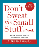 Don't Sweat the Small Stuff at Work: Simple Ways t