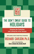 The Don't Sweat Guide to Holidays: Enjoying the Festivities and Letting Go of the Tension (Don't Sweat Guides)