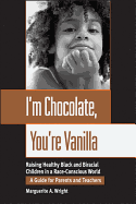 'I'm Chocolate, You're Vanilla: Raising Healthy Black and Biracial Children in a Race-Conscious World'