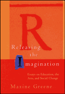 'Releasing the Imagination: Essays on Education, the Arts, and Social Change'