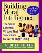 Building Moral Intelligence: The Seven Essential Virtues that Teach Kids to Do the Right Thing
