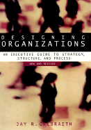 Designing Organizations: An Executive Guide to Strategy, Structure, and Process Revised