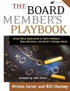 'The Board Member's Playbook: Using Policy Governance to Solve Problems, Make Decisions, and Build a Stronger Board [With CDROM]'