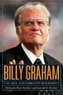 Billy Graham: A Narrative and Oral Biography