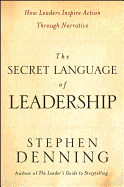 The Secret Language of Leadership: How Leaders Inspire Action Through Narrative
