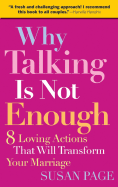 Why Talking Is Not Enough: Eight Loving Actions That Will Transform Your Marriage