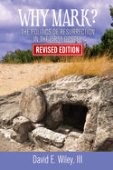 Why Mark?: The Politics of Resurrection in the First Gospel - Revised Edition: The Politics of Resurrection in the First Gospel