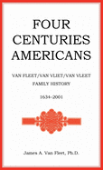 Four Centuries Americans: Van Fleet/Van Vliet/Van Vleet Family History, 1634-2001