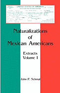 'Naturalizations of Mexican Americans: Extracts, Volume 1'