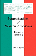 'Naturalizations of Mexican Americans: Extracts, Volume 2'