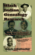 'Black Indian Genealogy Research: African-American Ancestors Among the Five Civilized Tribes, An Expanded Edition'