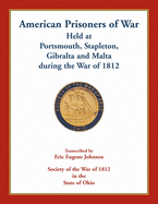 'American Prisoners of War Held At Portsmouth, Stapleton, Gibraltar and Malta during the War of 1812'